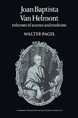 Joan Baptista Van Helmont: Reformer of Science and Medicine