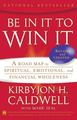 Be in It to Win It: A Road Map to Spiritual, Emotional and Financial Wholeness