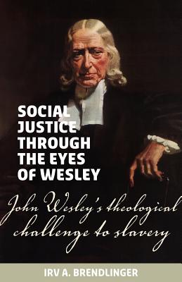 Social Justice Through the Eyes of Wesley: John Wesley’s Theological Challenge to Slavery