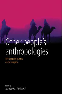 Other People’s Anthropologies: Ethnographic Practice on the Margins