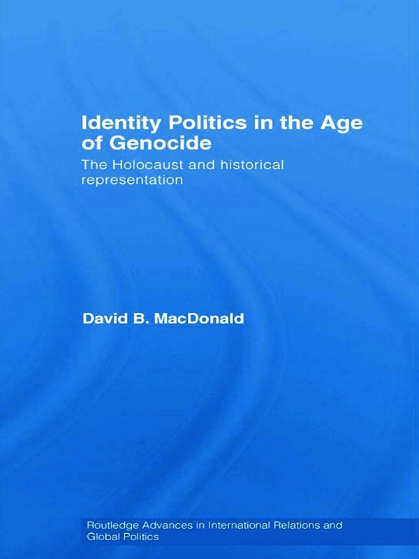 Identity Politics in the Age of Genocide: The Holocaust and Historical Representation