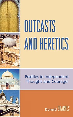 Outcasts and Heretics: Profiles in Independent Thought and Courage