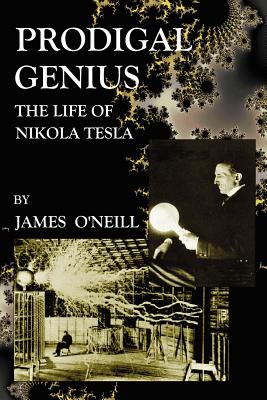 Prodigal Genius: The Life of Nikola Tesla