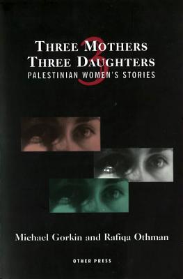 Three Mothers, Three Daughters: Palestinian Women’s Stories