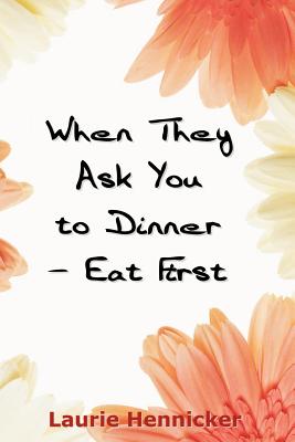 When They Invite You To Dinner: Eat First