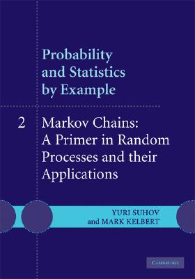 Probability and Statistics by Example: II: Markov Chains: a Primer in Random Processess and Their Applications