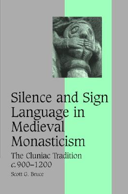 Silence and Sign Language in Medieval Monasticism: The Cluniac Tradition, C.900-1200