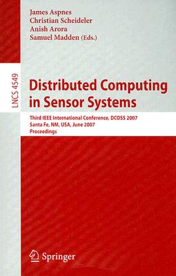 Distributed Computing in Sensor Systems: Third IEEE International Conference, DCOSS 2007, Santa Fe, Nm, USA, June 18-20, 2007, P