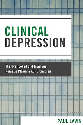 Clinical Depression: The Overlooked and Insidious Nemesis Plaguing ADHD Children