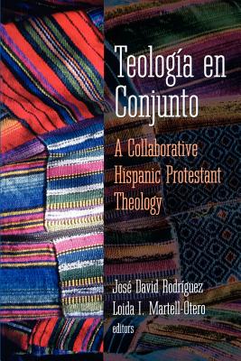 Teologia En Conjunto: A Collaborative Hispanic Protestant Theology