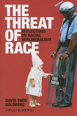 The Threat of a Race: Reflections on Racial Neoliberalism