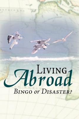 Living Abroad: Bingo or Disaster?