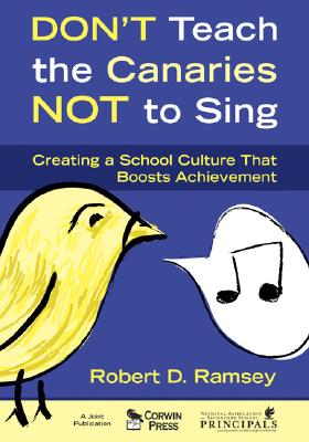 Don’t Teach the Canaries Not to Sing: Creating a School Culture That Boosts Achievement