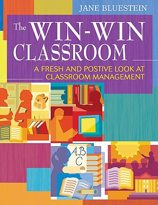 The Win-Win Classroom: A Fresh and Positive Look at Classroom Management