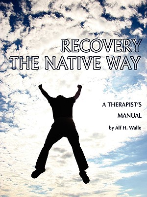 Recovery the Native Way: A Therapist’s Manual