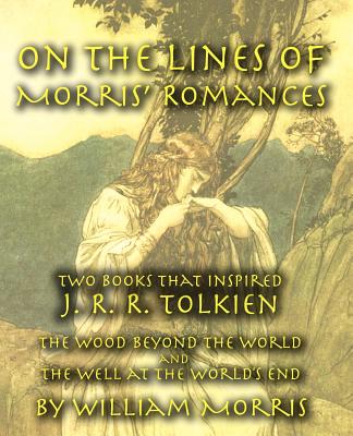 On the Lines of Morris’ Romances: Two Books That Inspired J. R. R. Tolkien-The Wood Beyond the World and the Well at the World