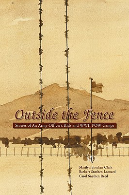 Outside the Fence: Stories of an Army Officer’s Kids and Wwii Pow Camps