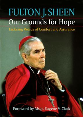 Our Grounds for Hope: Enduring Words of Comfort and Assurance