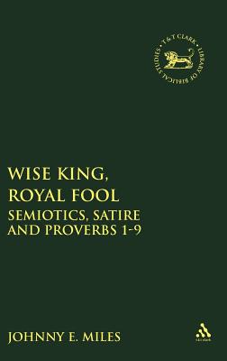 Wise King - Royal Fool: Semiotics, Satire And Proverbs 1-9