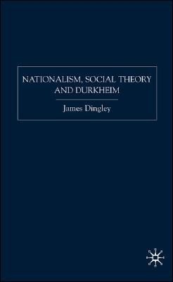 Nationalism, Social Theory and Durkheim