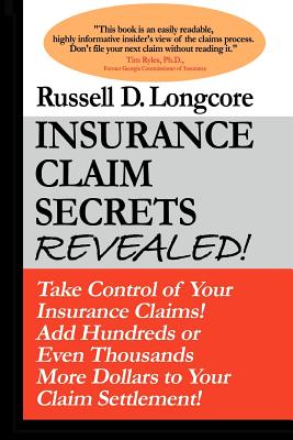 Insurance Claim Secrets Revealed!: Take Control of Your Insurance Claims! Add Hundreds or Thousands More Dollars to Your Claim S