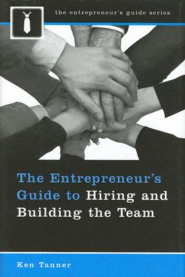 The Entrepreneur’s Guide to Hiring and Building the Team