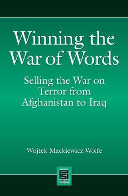 Winning the War of Words: Selling the War on Terror from Afghanistan to Iraq