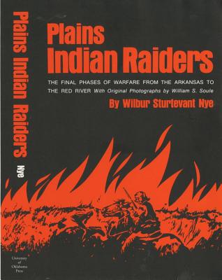 Plains Indian Raiders: The Final Phases of Warfare from the Arkansas to the Red River