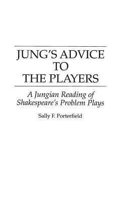 Jung’s Advice to the Players: A Jungian Reading of Shakespeare’s Problem Plays