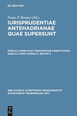 Iurisprudentiae Antehadrianae: Primi Post Principatum Constitutum Saeculi Iuris Consulti, Sectio Altera