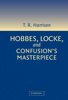 Hobbes, Locke, and Confusion’s Masterpiece: An Examination of Seventeenth-Century Political Philosophy