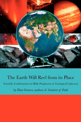 The Earth Will Reel from Its Place: Scientific Confirmation for Bible Predictions of Geological Upheaval