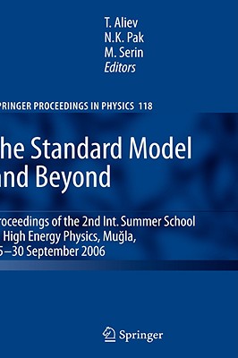 The Standard Model and Beyond: Proceedings of the 2nd Int. Summer School in High Energy Physics, Mugla, 25-30 September 2006