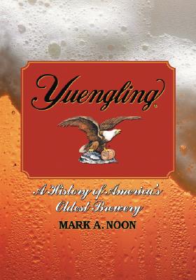 Yuengling: A History of America’s Oldest Brewery