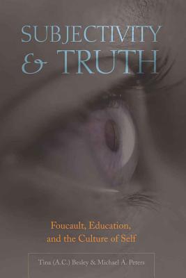 Subjectivity & Truth: Foucault, Education, and the Culture of Self