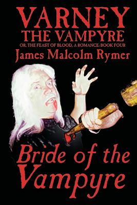 Varney the Vampyre; Or, the Feast of Blood: A Romance