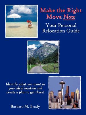 Make the Right Move Now: Your Personal Relocation Guide