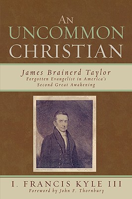 Uncommon Christian: James Brainerd Taylor, Forgotten Evangelist in America’s Second Great Awakening