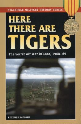 Here There Are Tigers: The Secret Air War in Laos, 1968-69