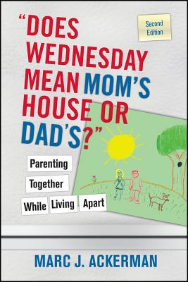 Does Wednesday Mean Mom’s House or Dad’s?: Parenting Together While Living Apart