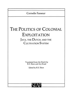 The Politics of Colonial Exploitation: Java, the Dutch, and the Cultivation System