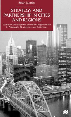 Strategy and Partnership in Cities and Regions: Economic Development and Urban Regeneration in Pittsburgh, Birmingham and Rotter