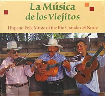 LA Musica De Los Viejitos: Hispano Folk Music of the Rio Grande Del Norte