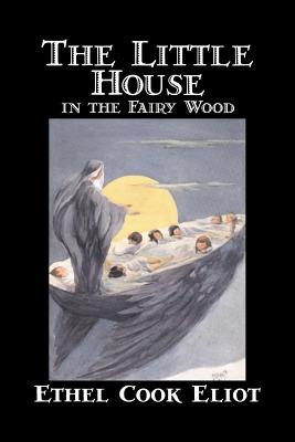 The Little House in the Fairy Wood by Ethel Cook Eliot, Fiction, Fantasy, Literary, Fairy Tales, Folk Tales, Legends & Mythology