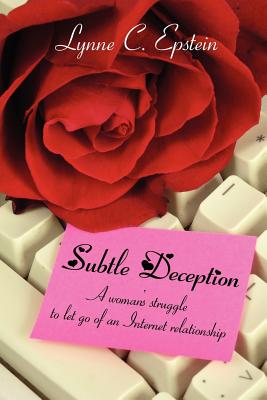 Subtle Deception:: A Woman’s Struggle to Let Go of an Internet Relationship