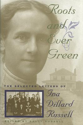 Roots and Ever Green: The Selected Letters of Ina Dillard Russell