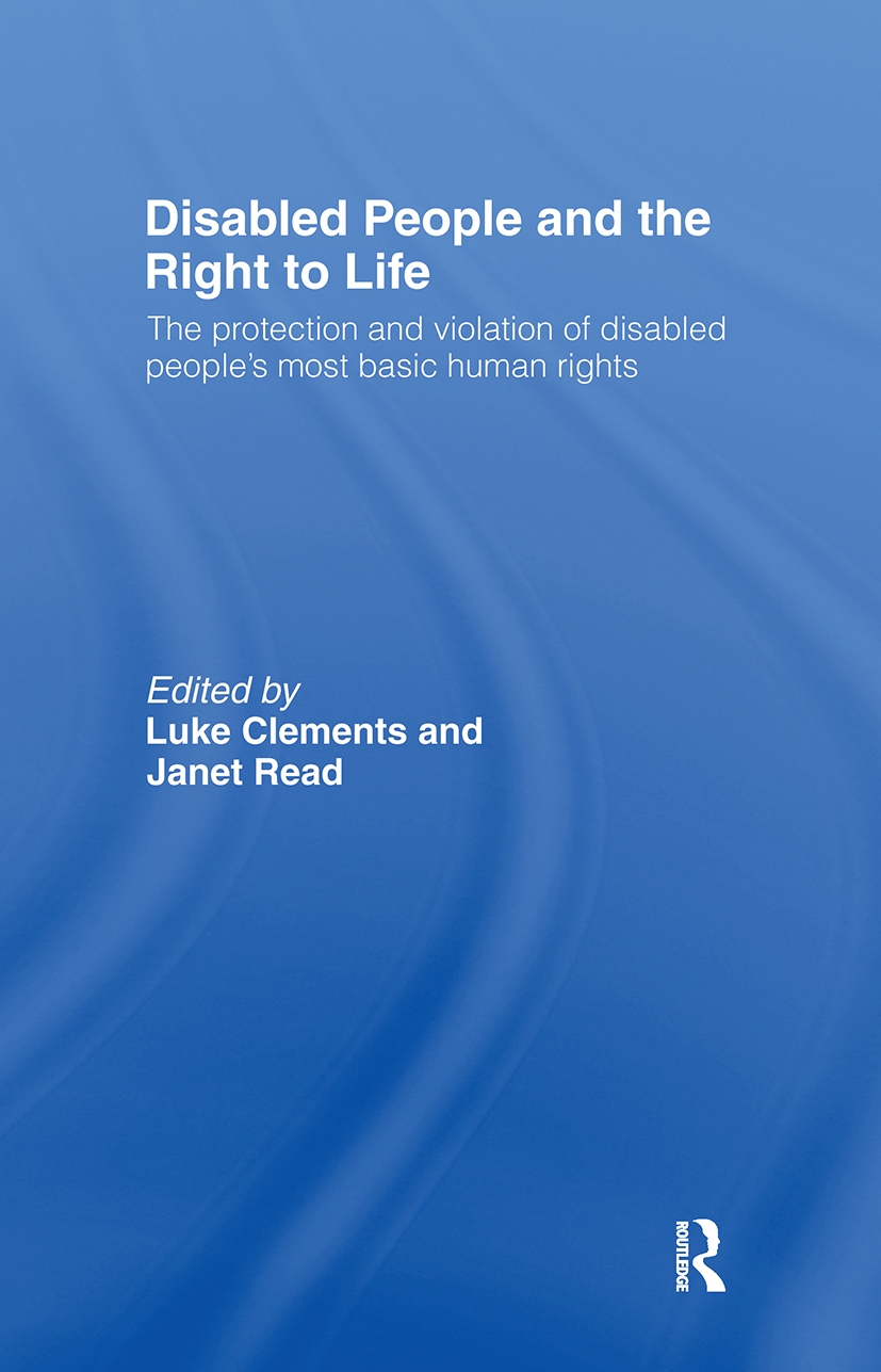 Disabled People and the Right to Life: The Protection and Violation of Disabled People’s Most Basic Human Rights