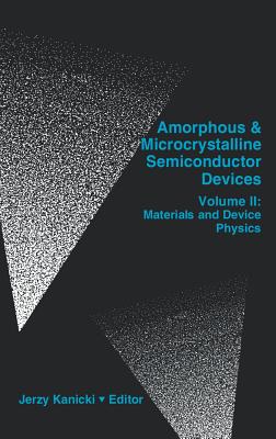 Amorphous and Microcrystalline Semiconductor Devices: Materials and Device Physics