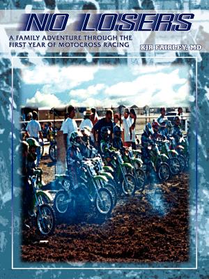 No Losers: A Family Adventure Through the First Year of Motocross Racing