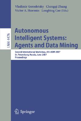 Autonomous Intelligent Systems: Agents and Data Mining: Second International Workshop, AIS ADM 2007, St. Petersburg, Russia, Jun